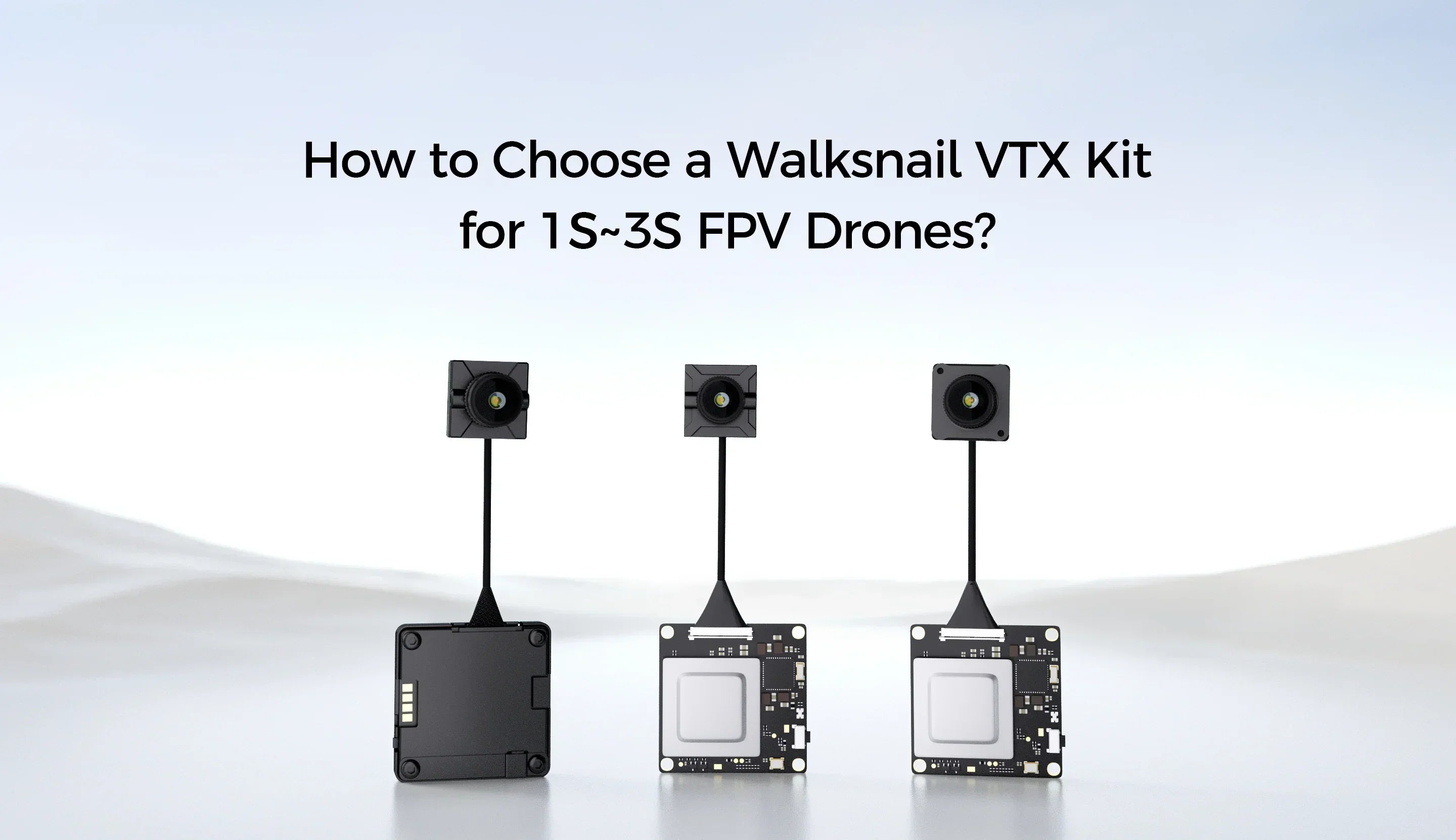 How to Choose a Walksnail VTX Kit for 1s~3s FPV Drones?
